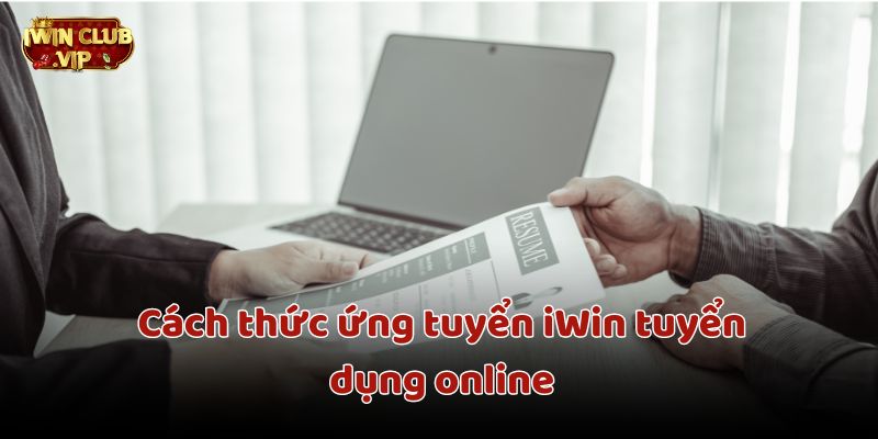 Cách thức ứng tuyển iWin tuyển dụng online